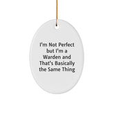 Warden's Humorous Gift Ideas - 'I'm Not Perfect But I'm A Warden And That's Basically The Same Thing' Oval Ornament for Friends, Family, or Coworkers - Image 1
